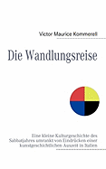 Die Wandlungsreise: Eine kleine Kulturgeschichte des Sabbatjahres umrankt von Eindr?cken einer kunstgeschichtlichen Auszeit in Italien