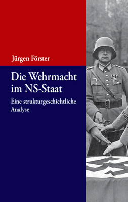 Die Wehrmacht Im Ns-Staat: Eine Strukturgeschichtliche Analyse - Frster, J?rgen