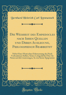 Die Weisheit Des Empedocles Nach Ihren Quellen Und Deren Auslegung, Philosophisch Bearbeitet: Nebst Einer Metrischen Uebersetzung Der Noch Vorhandenen Stellen, Seines Lehrgedichts ?ber Die Natur Und Die L?uterungen, So Wie Seiner Epigramme