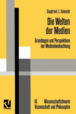 Die Welten Der Medien: Grundlagen Und Perspektiven Der Medienbeobachtung - Schmidt, Siegfried J