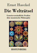 Die Weltrtsel: Gemeinverstndliche Studien ber monistische Philosophie