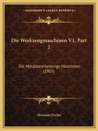 Die Werkzeugmaschinen V1, Part 2: Die Matallbearbeitungs-Maschinen (1905)