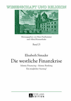 Die Westliche Finanzkrise: Islamic Financing - Islamic Banking- Ein Moeglicher Ausweg? - Universit?t Salzburg (Editor), and Simader, Elisabeth