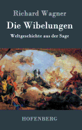 Die Wibelungen: Weltgeschichte aus der Sage