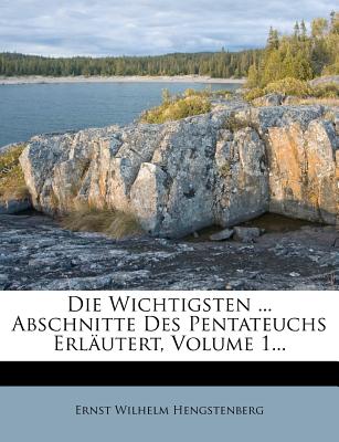 Die Wichtigsten ... Abschnitte Des Pentateuchs Erlautert, Volume 1... - Hengstenberg, Ernst Wilhelm