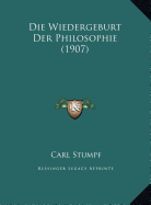 Die Wiedergeburt Der Philosophie (1907) - Stumpf, Carl