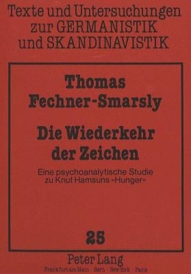 Die Wiederkehr Der Zeichen: Eine Psychoanalytische Studie Zu Knut Hamsuns Hunger? - Uecker, Heiko (Editor), and Fechner-Smarsly, Thomas