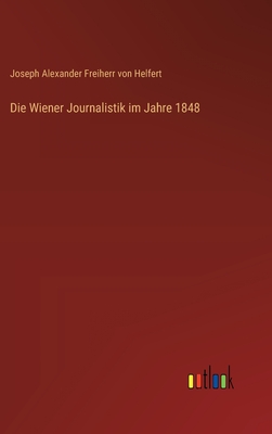 Die Wiener Journalistik Im Jahre 1848 - Helfert, Joseph Alexander Freiherr Von