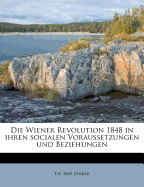 Die Wiener Revolution 1848 in Ihren Socialen Voraussetzungen Und Beziehungen - Zenker, Ernst Victor