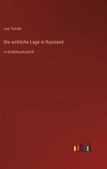 Die wirkliche Lage in Russland: in Gro?druckschrift