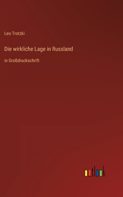 Die wirkliche Lage in Russland: in Gro?druckschrift - Trotzki, Leo