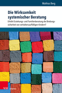 Die Wirksamkeit Systemischer Beratung: Erhoht Erziehungs- Und Familienberatung Die Bindungssicherheit Von Verhaltensauffalligen Kindern?