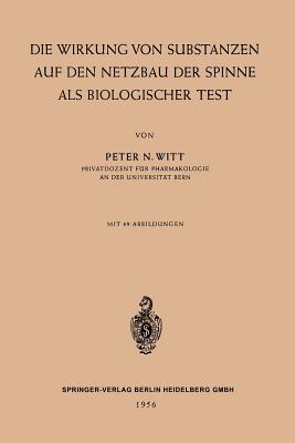 Die Wirkung Von Substanzen Auf Den Netzbau Der Spinne ALS Biologischer Test - Witt, Peter Nikolaus