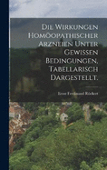 Die Wirkungen homopathischer Arzneien unter gewissen Bedingungen, tabellarisch dargestellt.