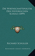 Die Wirthschaftspolitik Der Historischen Schule (1899)