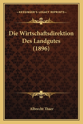 Die Wirtschaftsdirektion Des Landgutes (1896) - Thaer, Albrecht