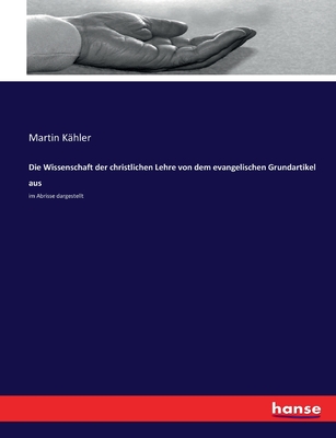 Die Wissenschaft der christlichen Lehre von dem evangelischen Grundartikel aus: im Abrisse dargestellt - Kahler, Martin