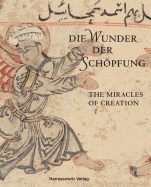 Die Wunder Der Schopfung - The Wonders of Creation: Handschriften Der Bayerischen Staatsbibliothek Aus Dem Islamischen Kulturkreis