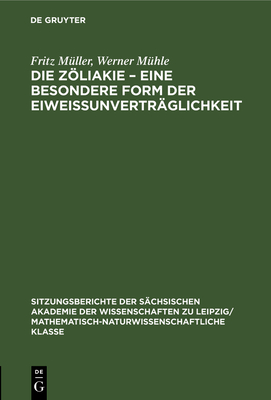 Die Zliakie - Eine Besondere Form Der Eiweissunvertrglichkeit - Mller, Fritz, and Mhle, Werner