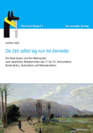 Die Zeit Selbst Lag Nun Tot Darnieder: Die Stadt Assiut Und Ihre Nekropolen Nach Westlichen Reiseberichten Des 17. Bis 19. Jahrhunderts: Konstruktion, Destruktion Und Rekonstruktion - Kahl, Jochem, and Mohamed, Youssef (Translated by)