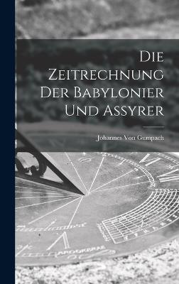 Die Zeitrechnung Der Babylonier Und Assyrer - Von Gumpach, Johannes