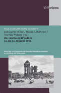 Die Zerstorung Dresdens 13. Bis 15. Februar 1945: Gutachten Und Ergebnisse Der Dresdner Historikerkommission Zur Ermittlung Der Opferzahlen