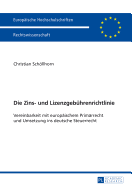 Die Zins- Und Lizenzgebuehrenrichtlinie: Vereinbarkeit Mit Europaeischem Primaerrecht Und Umsetzung Ins Deutsche Steuerrecht