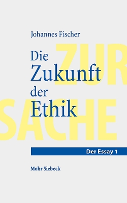 Die Zukunft Der Ethik: Ein Essay - Fischer, Johannes