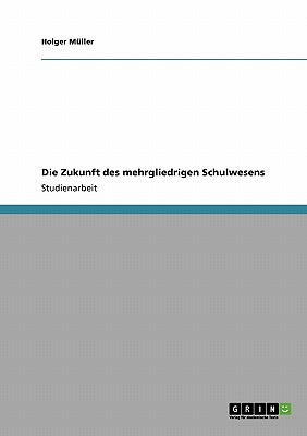 Die Zukunft Des Mehrgliedrigen Schulwesens - M?ller, Holger