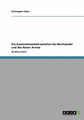 Die Zusammenarbeit Zwischen Der Reichswehr Und Der Roten Armee - Bahn, Christopher