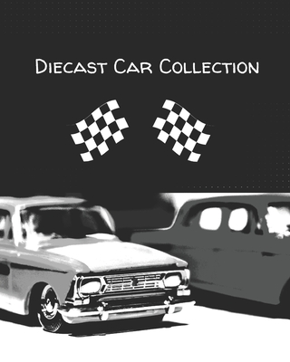 Diecast Car Collection: for Collectors to track, log & reference their own Die-Cast Cars - Diaries, Tail