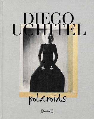 Diego Uchitel: Polaroids - Uchitel, Diego