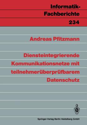 Diensteintegrierende Kommunikationsnetze Mit Teilnehmerberprfbarem Datenschutz - Pfitzmann, Andreas
