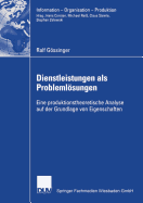 Dienstleistungen ALS Problemlosungen: Eine Produktionstheoretische Analyse Auf Der Grundlage Von Eigenschaften