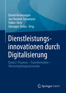 Dienstleistungsinnovationen Durch Digitalisierung: Band 2: Prozesse - Transformation - Wertsch÷pfungsnetzwerke