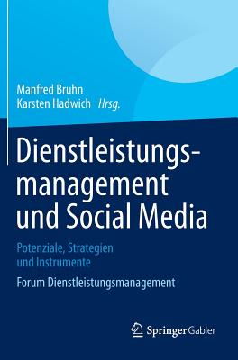 Dienstleistungsmanagement Und Social Media: Potenziale, Strategien Und Instrumente Forum Dienstleistungsmanagement - Bruhn, Manfred (Editor), and Hadwich, Karsten (Editor)