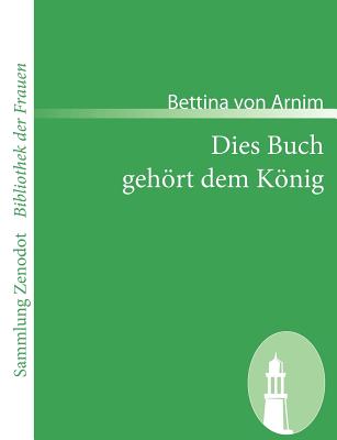 Dies Buch gehrt dem Knig - Arnim, Bettina Von