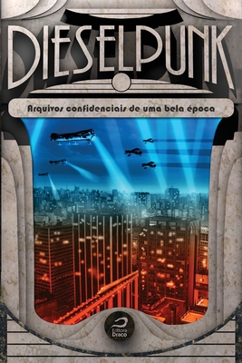 Dieselpunk: arquivos confidenciais de uma bela ?poca - Ribeiro (Org ), Gerson Lodi