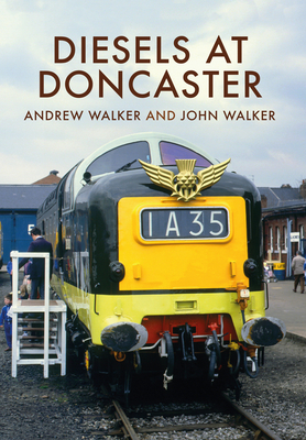 Diesels at Doncaster - Walker, Andrew, and Walker, John