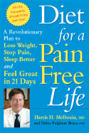 Diet for a Pain-Free Life: A Revolutionary Plan to Lose Weight, Stop Pain, Sleep Better and Feel Great in 21 Days - McIlwain, Harris H, Dr., and Bruce, Debra Fulghum