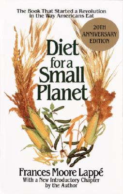 Diet for a Small Planet: The Book That Started a Revolution in the Way Americans Eat - Lappe, Frances Moore