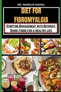 Diet for Fibromyalgia: Symptom Management with Nutrient-Dense Foods for a healthy life