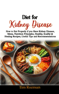 Diet for Kidney Disease: How to Eat Properly if you Have Kidney Disease, Menu, Nutrition Principles, Healthy, Soulful & Healing Recipes, Useful Tips and Recommendations