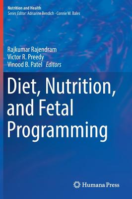 Diet, Nutrition, and Fetal Programming - Rajendram, Rajkumar (Editor), and Preedy, Victor R (Editor), and Patel, Vinood B (Editor)