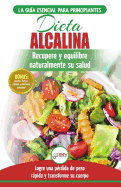 Dieta Alcalina: Gu?a para principiantes para recuperar y equilibrar su salud naturalmente, perder peso y comprender el pH (Libro en espaol / Alkaline Diet Spanish Book)