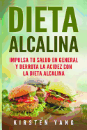 Dieta Alcalina: Impulsa Tu Salud En General y Derrota La Acidez Con La Dieta Alcalina (Alkaline Diet En Espaol/ Alkaline Diet in Spanish)