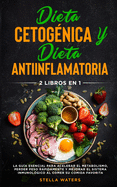 Dieta Cetognica y Dieta Antiinflamatoria: 2 Libros En 1: La Gua Esencial para Acelerar el Metabolismo, Perder Peso Rpidamente y Mejorar el Sistema Inmunolgico al Comer su Comida Favorita. Ketogenic Diet and Anti-inflammatory Diet (Spanish version)