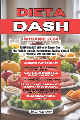 Dieta DASH: Obni  Ci nienie Krwi i Popraw Zdrowie Serca: Plan Posilkw dla Osb z Nadci nieniem, Przepisy o Niskiej Zawarto ci Sodu i Kontrola Wagi - Massironi, Giulio