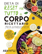 Dieta Di Reset Per Tutto Il Corpo Ricettario Per La Mezza Et: Ricette Facili e Gustose Per Stimolare Il Metabolismo, Per Una Pancia Piatta e Una Salute Ottimale a Met Vita e Oltre