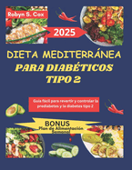 Dieta Mediterrnea Para Diab?ticos Tipo 2: Gu?a fcil para revertir y controlar la prediabetes y la diabetes tipo 2